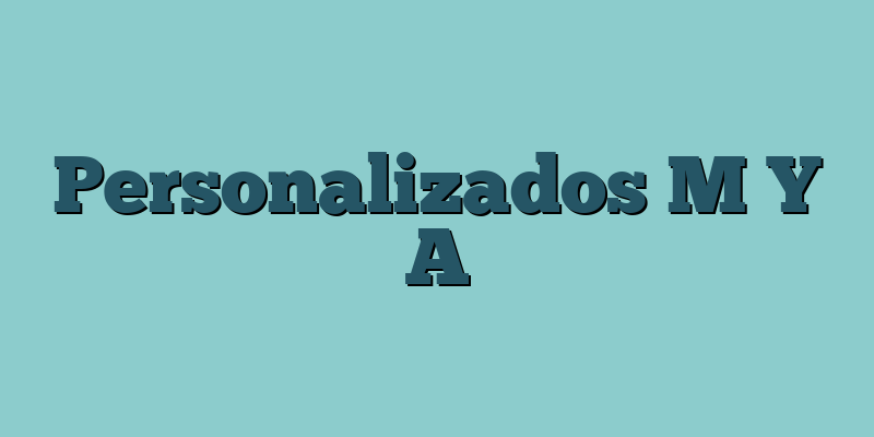 Personalizados M Y A