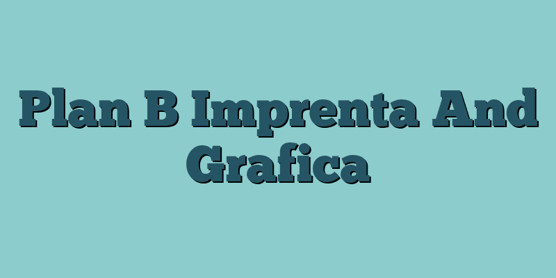 Plan B Imprenta And Grafica