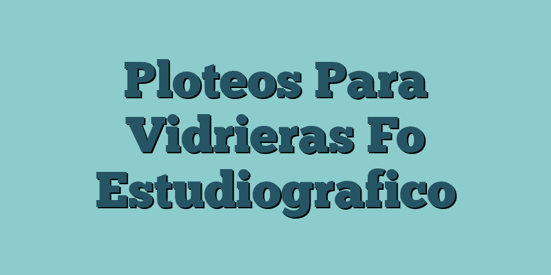 Ploteos Para Vidrieras Fo Estudiografico