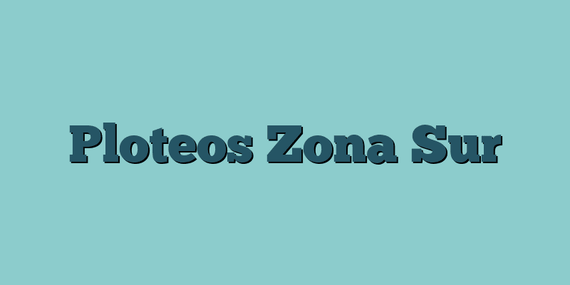 Ploteos Zona Sur