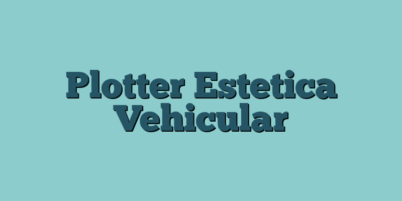 Plotter Estetica Vehicular