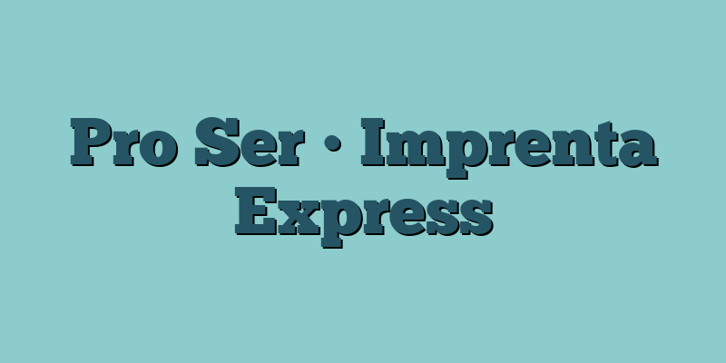 Pro Ser • Imprenta Express