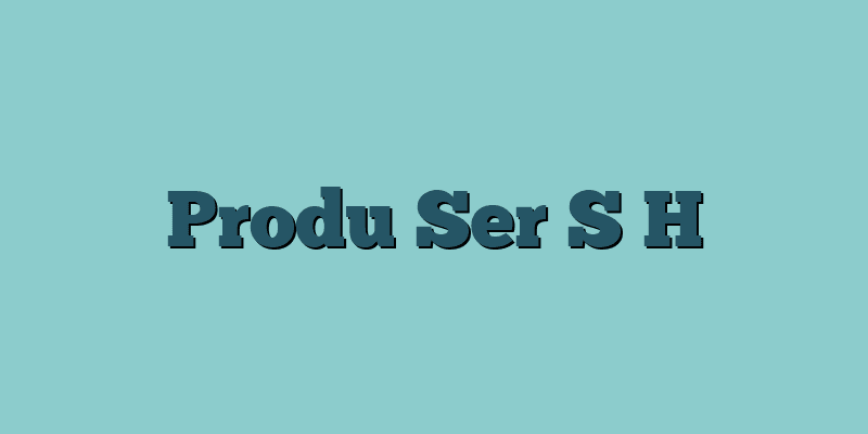 Produ Ser S H