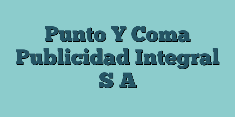 Punto Y Coma Publicidad Integral S A