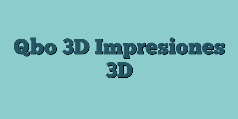 Qbo 3D Impresiones 3D