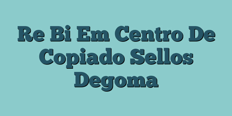 Re Bi Em Centro De Copiado Sellos Degoma