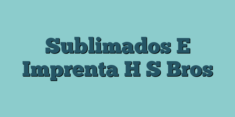 Sublimados E Imprenta H S Bros