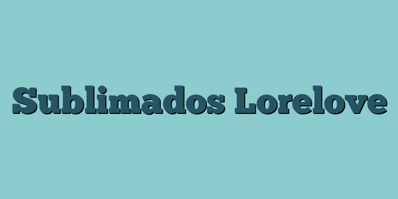 Sublimados Lorelove