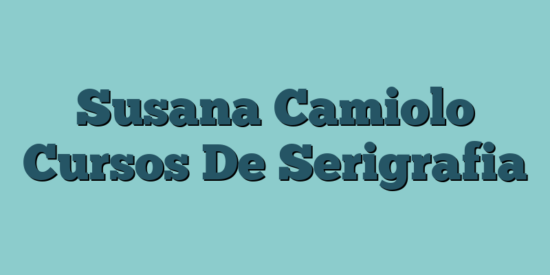 Susana Camiolo Cursos De Serigrafia