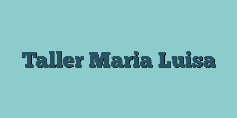 Taller Maria Luisa