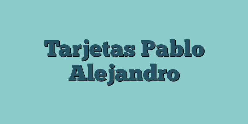 Tarjetas Pablo Alejandro