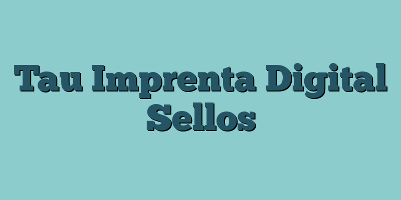 Tau Imprenta Digital Sellos