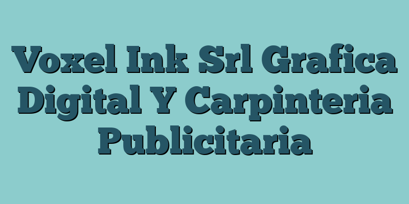 Voxel Ink Srl Grafica Digital Y Carpinteria Publicitaria