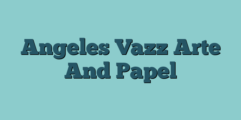 Angeles Vazz Arte And Papel