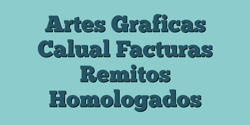 Artes Graficas Calual Facturas Remitos Homologados