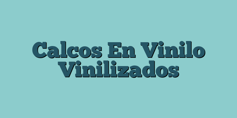 Calcos En Vinilo Vinilizados