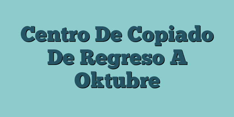 Centro De Copiado De Regreso A Oktubre