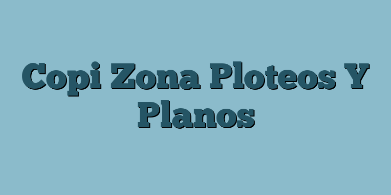 Copi Zona Ploteos Y Planos