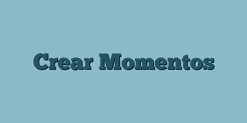 Crear Momentos