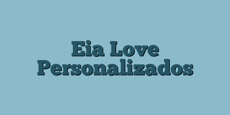 Eia Love Personalizados