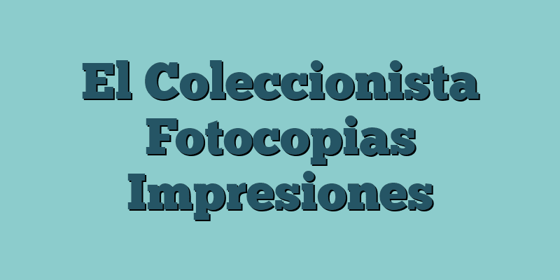 El Coleccionista Fotocopias Impresiones