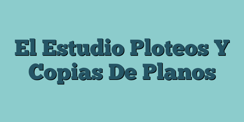El Estudio Ploteos Y Copias De Planos