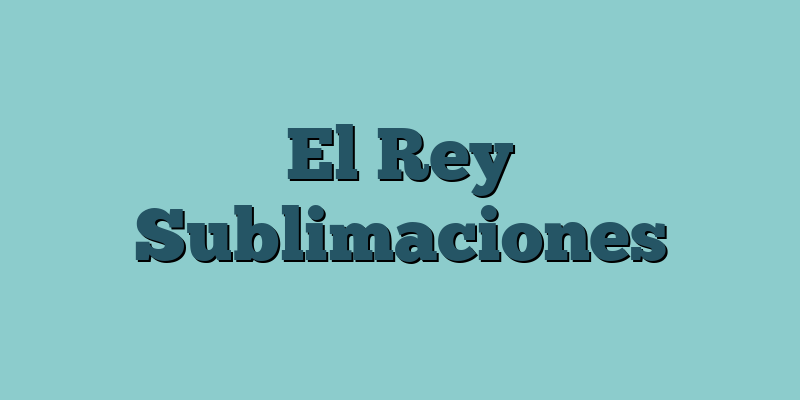 El Rey Sublimaciones