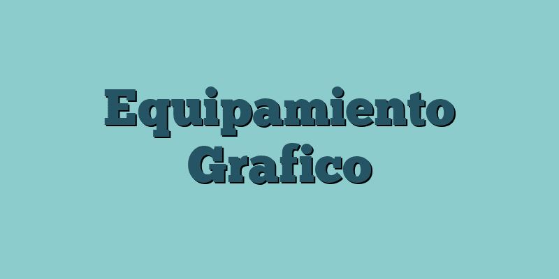 Equipamiento Grafico