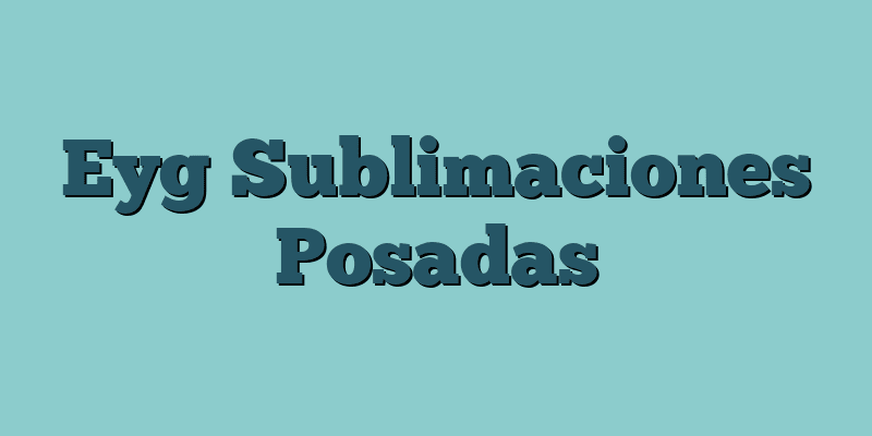 Eyg Sublimaciones Posadas