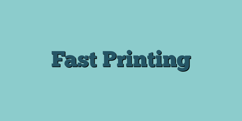 Fast Printing