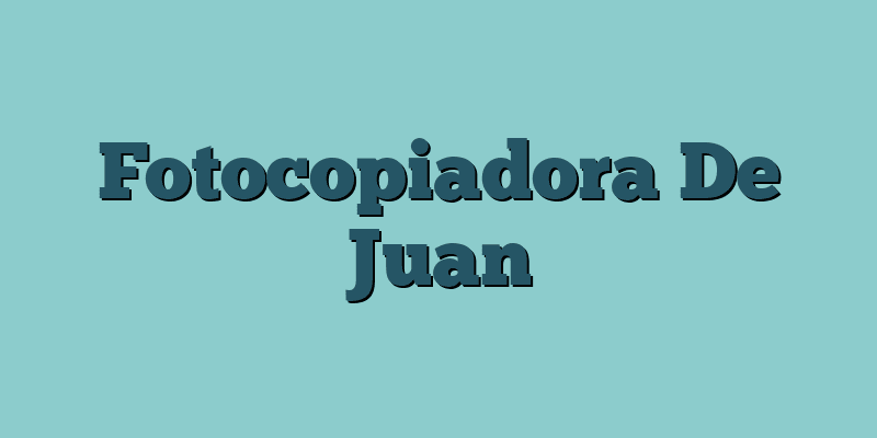 Fotocopiadora De Juan