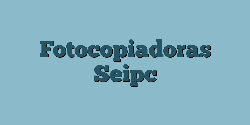 Fotocopiadoras Seipc