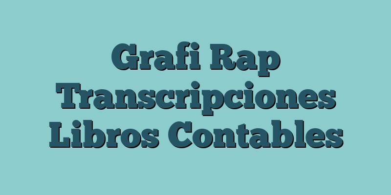 Grafi Rap Transcripciones Libros Contables