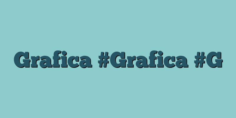 Grafica #Grafica #G