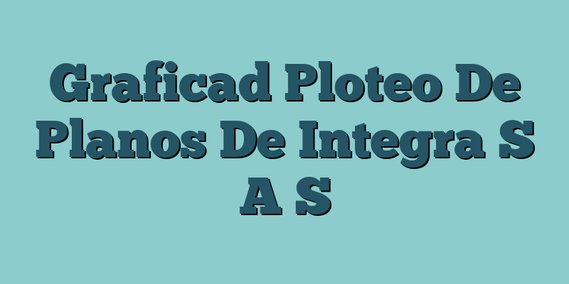 Graficad Ploteo De Planos De Integra S A S