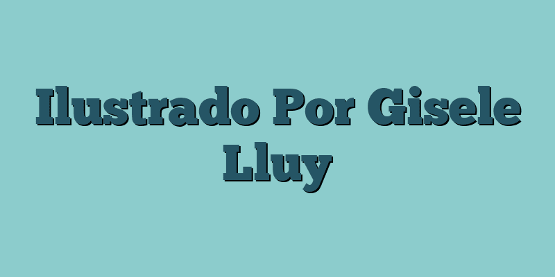 Ilustrado Por Gisele Lluy