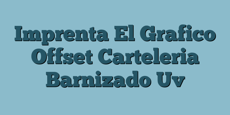 Imprenta El Grafico Offset Carteleria Barnizado Uv