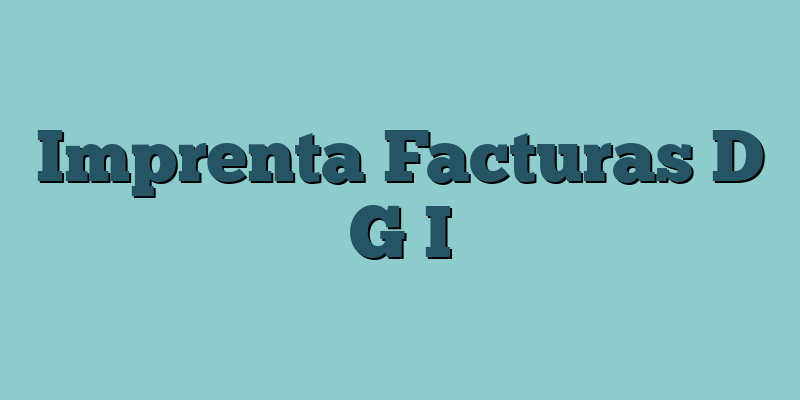 Imprenta Facturas D G I