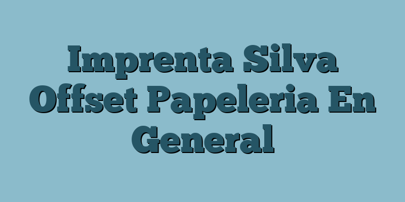Imprenta Silva Offset Papeleria En General