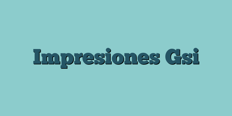 Impresiones Gsi