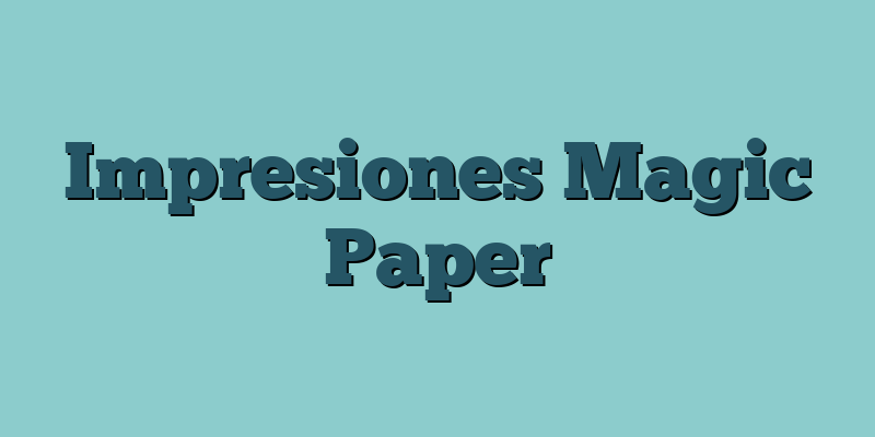 Impresiones Magic Paper