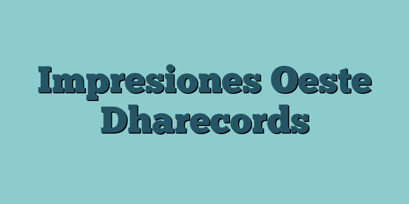 Impresiones Oeste Dharecords