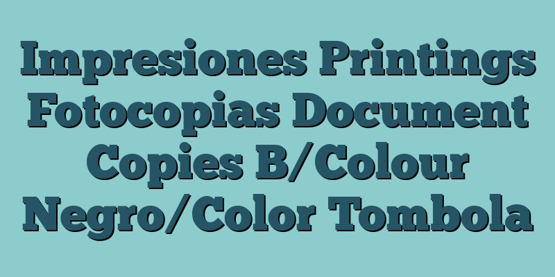 Impresiones Printings Fotocopias Document Copies B/Colour Negro/Color Tombola