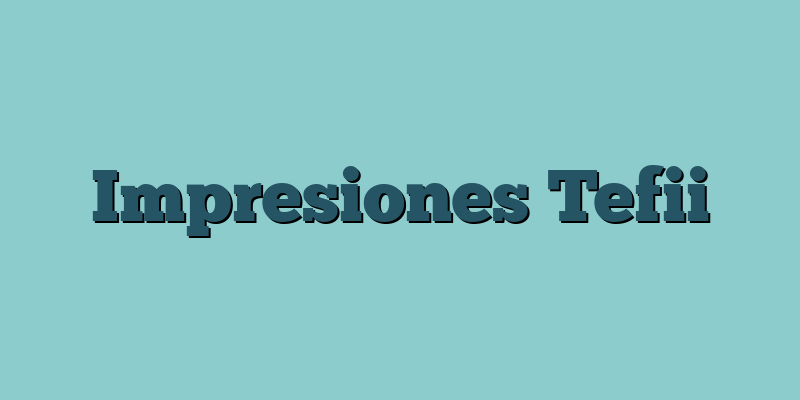 Impresiones Tefii