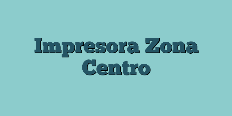 Impresora Zona Centro