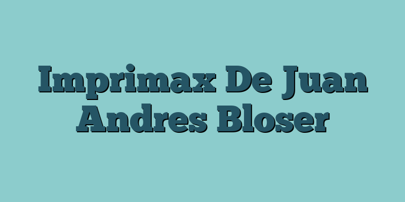 Imprimax De Juan Andres Bloser