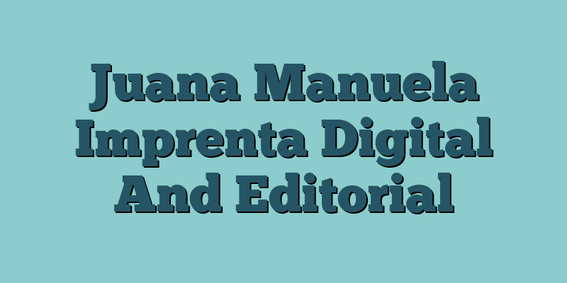 Juana Manuela Imprenta Digital And Editorial