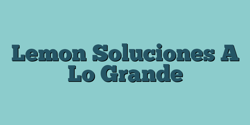 Lemon Soluciones A Lo Grande