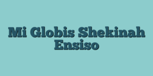 Mi Globis Shekinah Ensiso