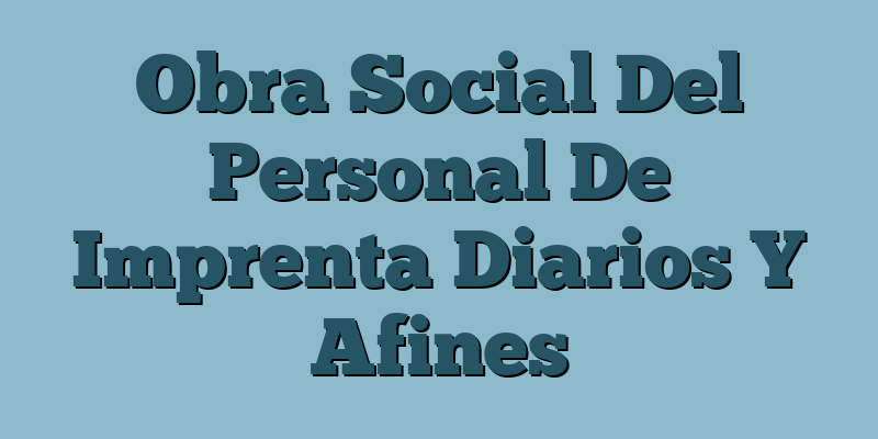 Obra Social Del Personal De Imprenta Diarios Y Afines